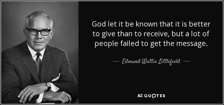 Edmund Wattis Littlefield Edmund Wattis Littlefield quote God let it be known that it is