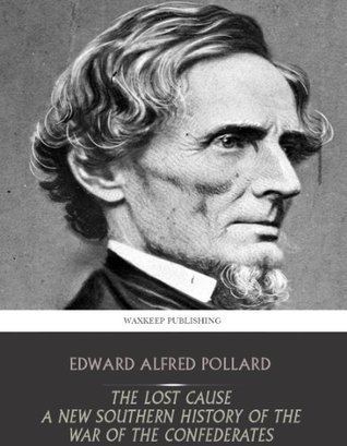 Edward A. Pollard The Lost Cause by Edward A Pollard