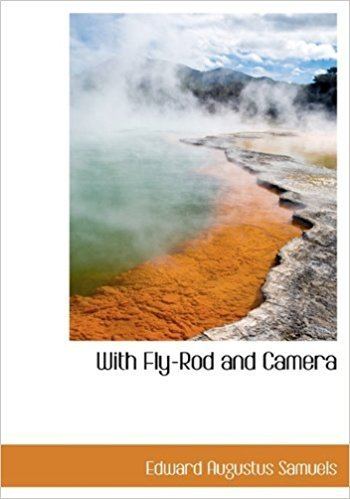Edward Augustus Samuels With FlyRod and Camera Edward Augustus Samuels 9781117247854