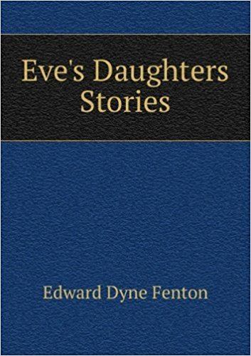 Edward Dyne Fenton Eves Daughters Stories Amazoncouk Edward Dyne Fenton Books