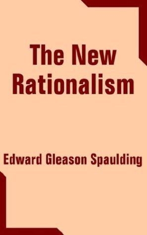Edward Gleason Spaulding NEW The New Rationalism by Edward Gleason Spaulding