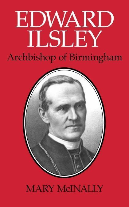 Edward Ilsley Edward Ilsley Archbishop of Birmingham Mary McInally Burns Oates