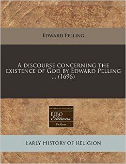 Edward Pelling A discourse concerning the existence of God by Edward Pelling