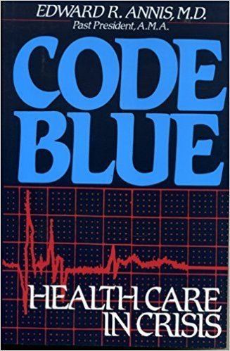 Edward R. Annis Code Blue Health Care In Crisis Edward R Annis 9780895265159
