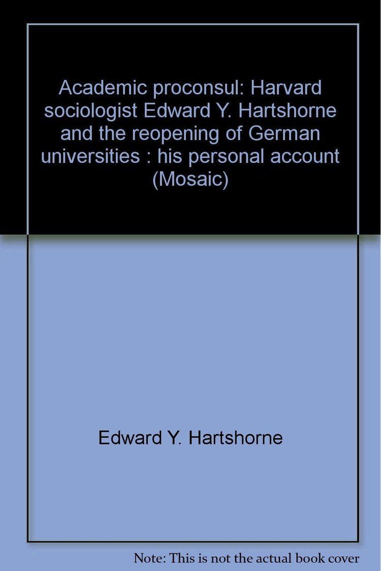 Edward Y. Hartshorne Academic Proconsul Harvard Sociologist Edward Y Hartshorne and the