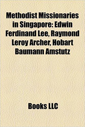 Edwin Ferdinand Lee Methodist Missionaries in Singapore Edwin Ferdinand Lee Raymond