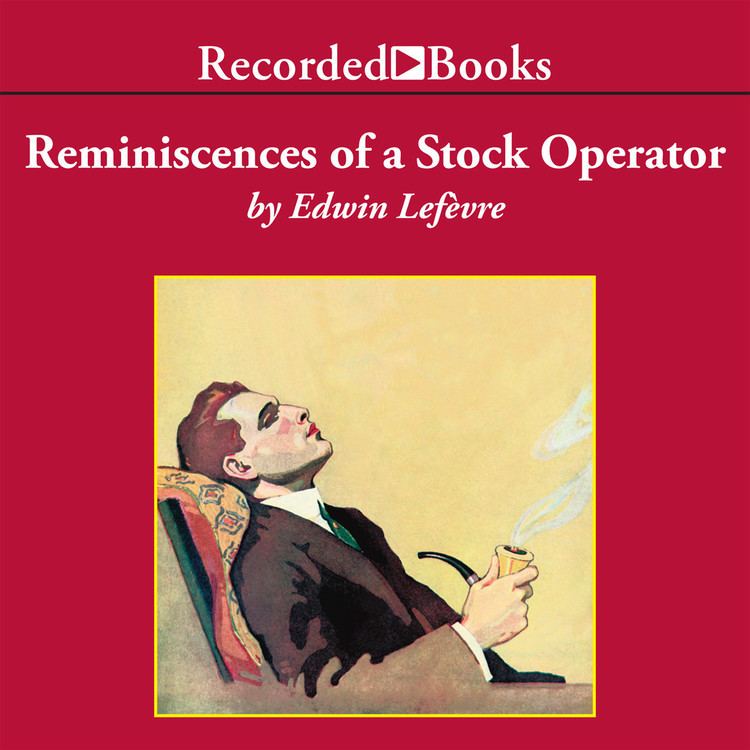 Edwin Lefèvre Hear Reminiscences of a Stock Operator Audiobook by Edwin Lefevre