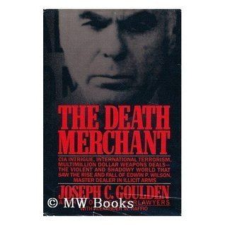 Edwin P. Wilson The Death Merchant The Rise and Fall of Edwin P Wilson by Joseph C