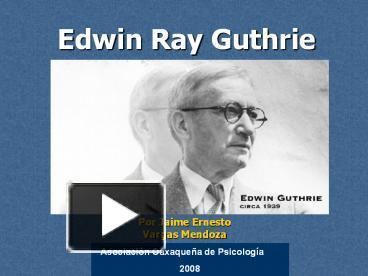 Edwin Ray Guthrie PPT Edwin Ray Guthrie PowerPoint presentation free to