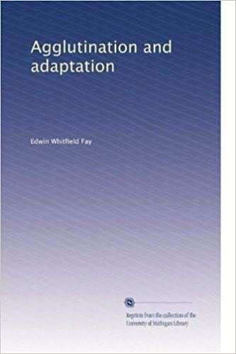 Edwin Whitfield Fay Agglutination and adaptation Edwin Whitfield Fay Amazoncom Books