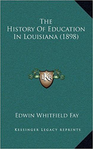 Edwin Whitfield Fay The History Of Education In Louisiana 1898 Edwin Whitfield Fay