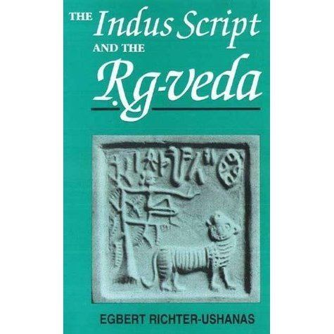 Egbert Richter-Ushanas The Indus script and the RigVeda by Egbert RichterUshanas