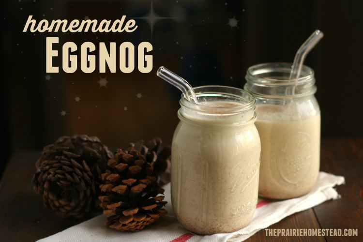 Eggnog Eggnog Recipe The Prairie Homestead