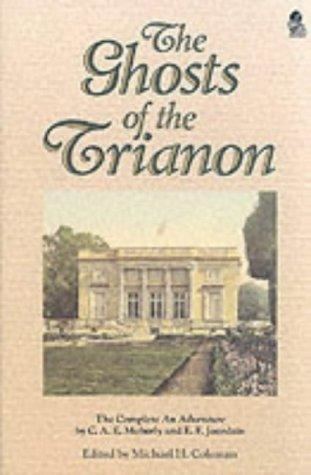 Eleanor Jourdain Ghosts Of The Trianon The Complete An Adventure by CAE Moberly