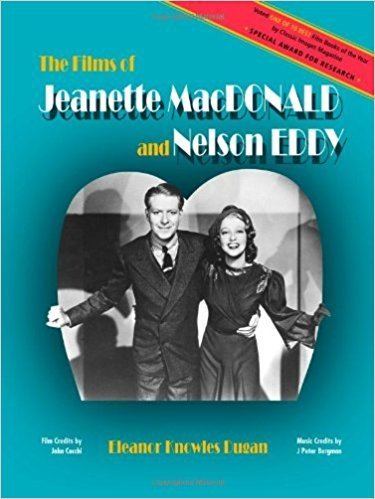 Eleanor Knowles The Films of Jeanette MacDonald and Nelson Eddy Eleanor Knowles