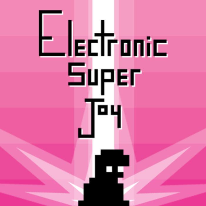 Electronic Super Joy Electronic Super Joy OST ElectronicSuperJoy