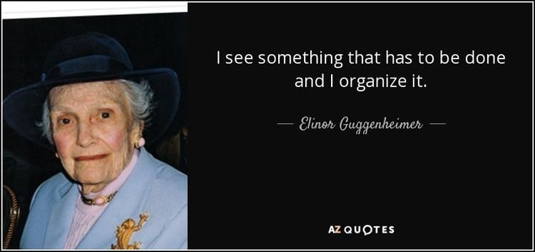 Elinor Guggenheimer Elinor Guggenheimer quote I see something that has to be done and I