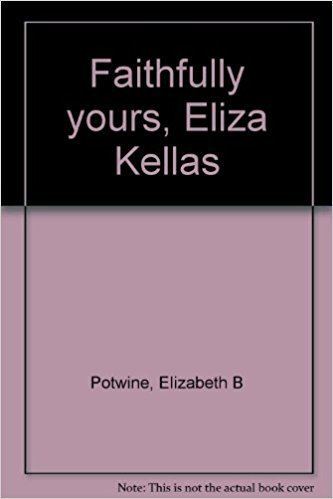 Eliza Kellas Faithfully yours Eliza Kellas Elizabeth B Potwine Amazoncom Books