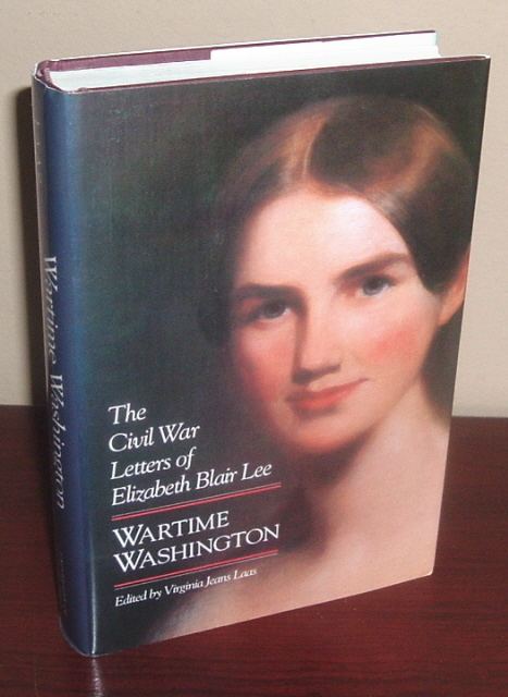 Elizabeth Blair Lee Wartime Washington The Civil War Letters of Elizabeth Blair Lee