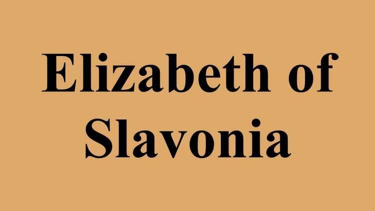 Elizabeth of Slavonia Elizabeth of Slavonia YouTube