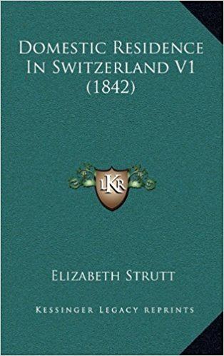Elizabeth Strutt Domestic Residence In Switzerland V1 1842 Elizabeth Strutt