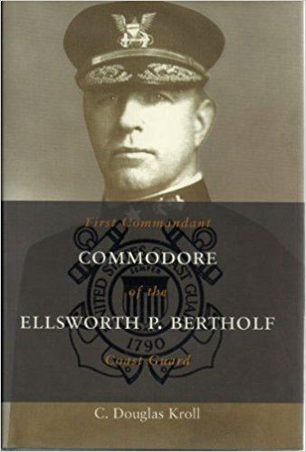 Ellsworth P. Bertholf Amazoncom Commodore Ellsworth P Bertholf First Commandant of the