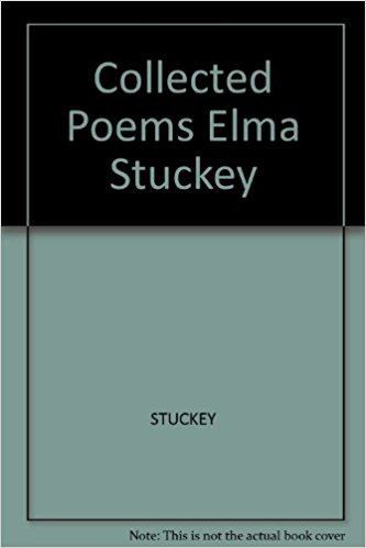 Elma Stuckey The Collected Poems of Elma Stuckey Elma Stuckey 9780913750490