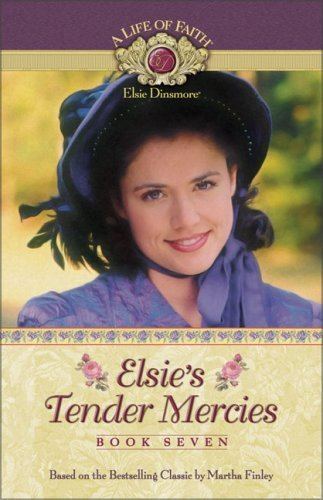 Elsie Dinsmore Elsie39s Tender Mercies Life of Faith A Elsie Dinsmore Series