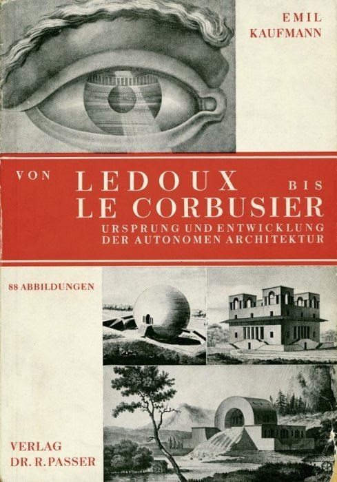 Emil Kaufmann Von Ledoux bis Le Corbusier Kaufmann Von Ledoux bis Le Corbusier