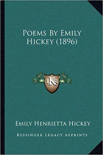 Emily Henrietta Hickey Poems By Emily Hickey 1896 Emily Henrietta Hickey 9781164001669