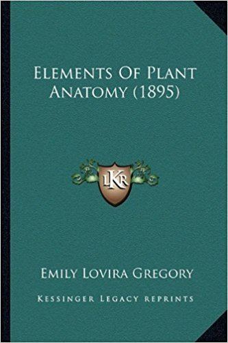 Emily Lovira Gregory Elements Of Plant Anatomy 1895 Emily Lovira Gregory