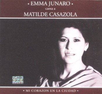 Emma Junaro Emma Junaro canta a Matilde Casazola Mi corazn en la ciudad
