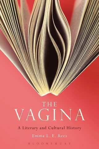 Emma L. E. Rees The Vagina A Literary and Cultural History by Emma L E Rees