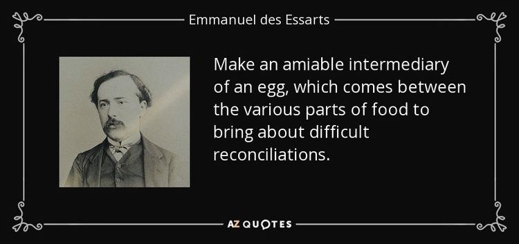Emmanuel des Essarts Emmanuel des Essarts quote Make an amiable intermediary of an egg