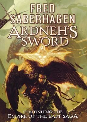 Empire of the East series ARDNEH39S SWORD EMPIRE OF THE EAST 4 by FRED SABERHAGEN