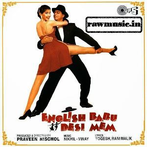 English Babu Desi Mem English Babu Desi Mem 1996 Movie MP3 Songs Download Zip