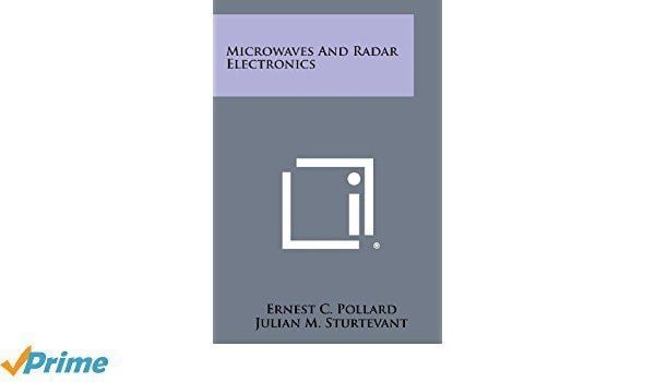 Ernest C. Pollard Microwaves And Radar Electronics Ernest C Pollard Julian M