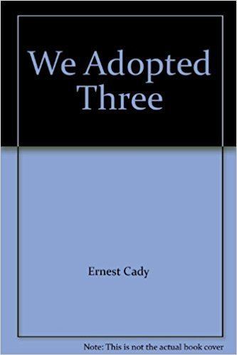 Ernest Cady We Adopted Three Ernest Cady Amazoncom Books