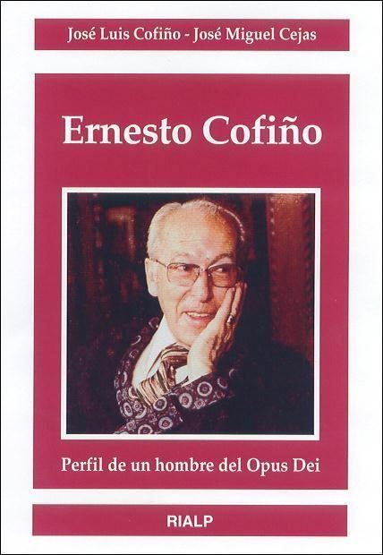Ernesto Cofiño ERNESTO COFIO PERFIL DE UN HOMBRE DEL OPUS DEI JOSE MIGUEL CEJAS