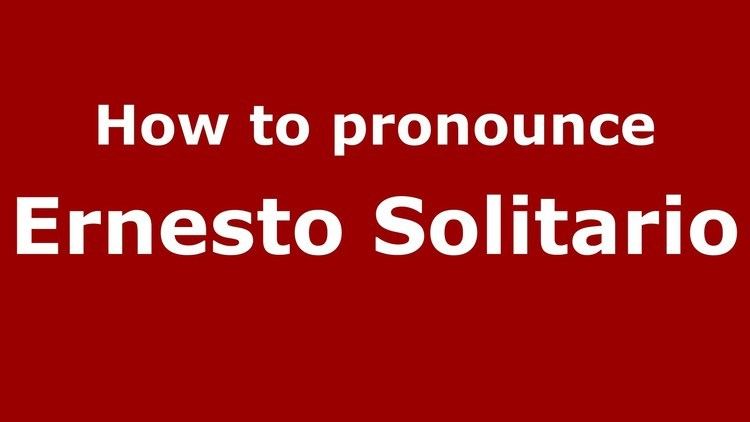 Ernesto Solitario How to pronounce Ernesto Solitario ItalianItaly PronounceNames