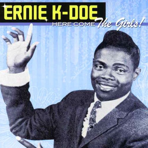 Ernie K-Doe The New LoFi Blog Archive Ernie K Doe Here Come The Girls