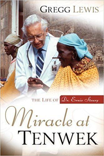 Ernie Steury Miracle At Tenwek The Life of Dr Ernie Steury 9781572932227