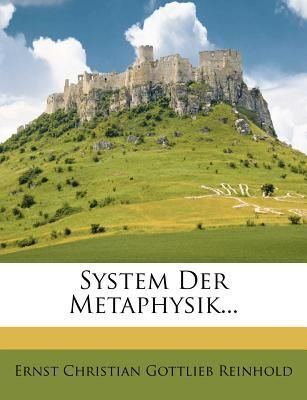 Ernst Christian Gottlieb Reinhold System Der Metaphysik by Ernst Christian Gottlieb Reinhold