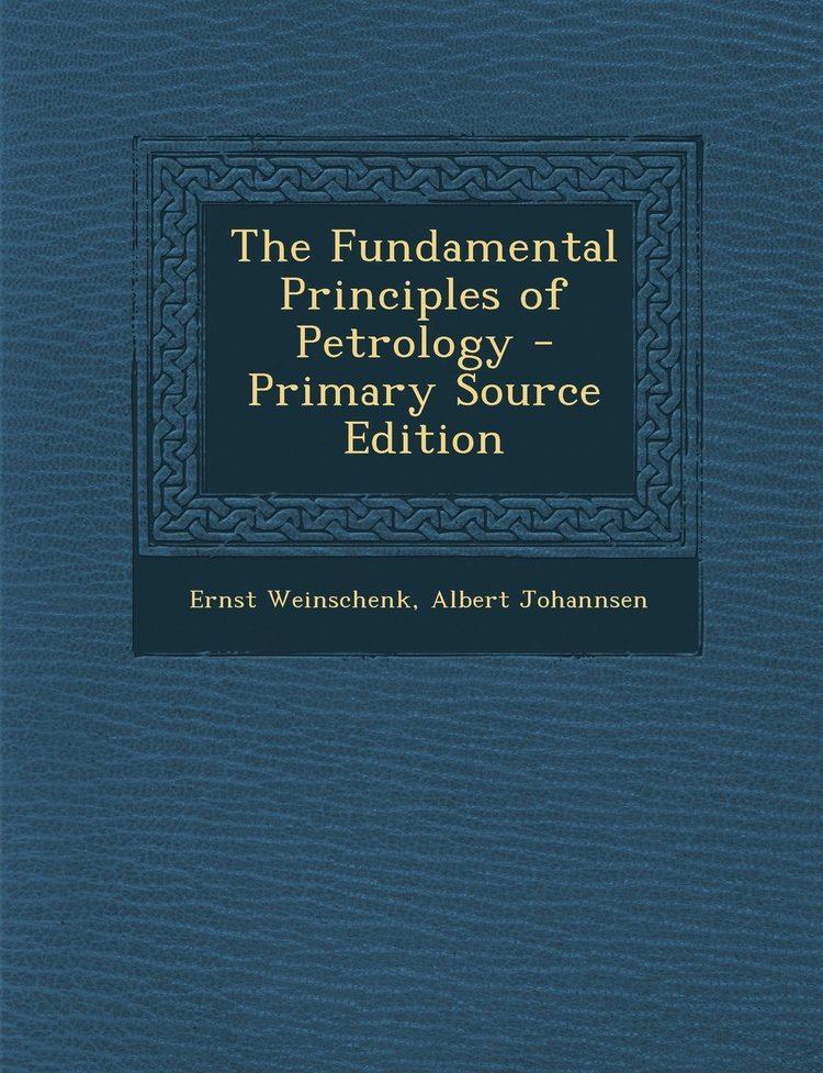 Ernst Weinschenk The Fundamental Principles of Petrology Ernst Weinschenk Albert