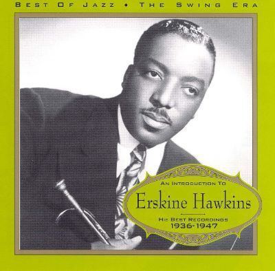 Erskine Hawkins An Introduction to Erskine Hawkins 19361947 Erskine