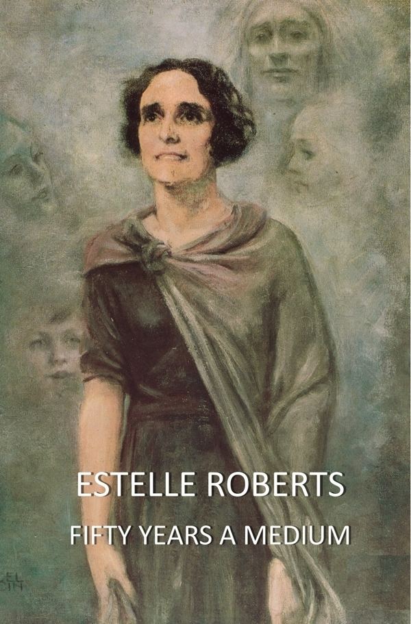 Estelle Roberts Roberts Fifty Years a Medium