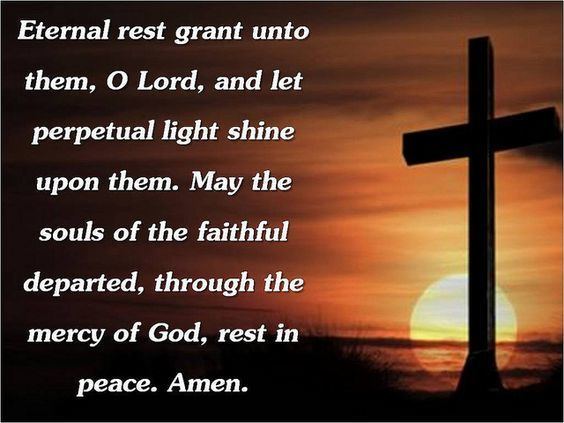 Eternal Rest Eternal rest grant unto him O Lord and let perpetual light shine