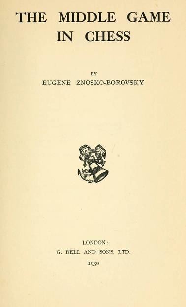 Eugene Znosko-Borovsky Written by Russian chess master Eugene ZnoskoBorovsky this deep