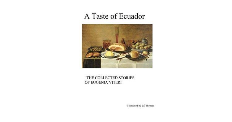 Eugenia Viteri A Taste of Ecuador The Collected Stories of Eugenia Viteri by