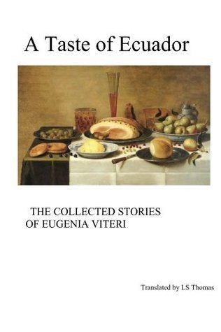 Eugenia Viteri A Taste of Ecuador The Collected Stories of Eugenia Viteri by